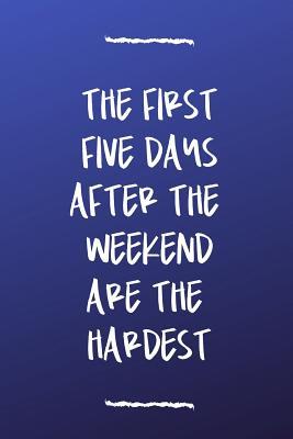 [12897] !Download~ The First Five Days After the Weekend Are the Hardest: Humorous Workplace Journal 110 Pages Blank Lined Notebook - Salty Paper Journal ^PDF%