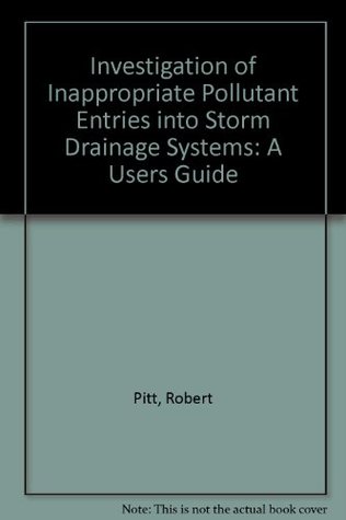[975ba] !Read~ Investigation of Inappropriate Pollutant Entries into Storm Drainage Systems: A Users Guide - Robert Pitt *PDF@