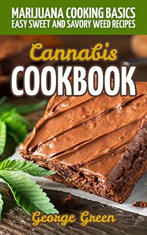 [0fb05] ^Download% Cannabis Cookbook: Marijuana Cooking Basics - Easy Sweet and Savory Weed Recipes - George Green @e.P.u.b%