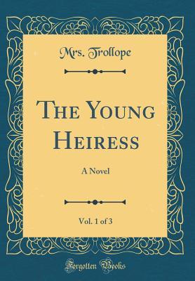 [275c6] @Full* #Download* The Young Heiress, Vol. 1 of 3: A Novel (Classic Reprint) - Frances Milton Trollope !PDF#