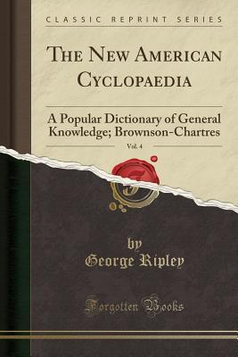 [5b8c8] ^F.u.l.l.# ^D.o.w.n.l.o.a.d# The New American Cyclopaedia, Vol. 4: A Popular Dictionary of General Knowledge; Brownson-Chartres (Classic Reprint) - George Ripley *P.D.F!