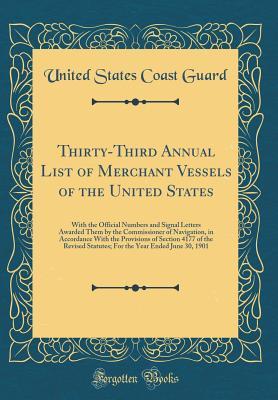 [50ad9] !Full! ~Download% Thirty-Third Annual List of Merchant Vessels of the United States: With the Official Numbers and Signal Letters Awarded Them by the Commissioner of Navigation, in Accordance with the Provisions of Section 4177 of the Revised Statutes; For the Year Ended J - United States Coast Guard @ePub%
