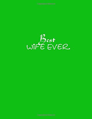 2262e] ^D.o.w.n.l.o.a.d* Best Wife Ever.: Best Wife Ever Lined Journal Notebook Diary book GIFT 8.5 x 11 inches = 21.59 x 27.94 cm = A4 writing white paper Green Cover - S. Books A4 Green *ePub@