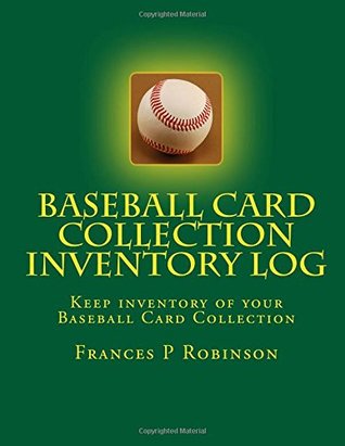 [a04dd] @Read@ Baseball Card Collection Inventory Log: Keep track of your Baseball Cards in the Baseball Card Collection Inventory Log. Record up to 1000 Baseball Cards in one convenient book. - Frances P. Robinson *ePub@