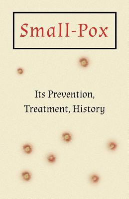 [660b3] %Download~ Small-Pox: Its Prevention, Treatment, History - Unknown #e.P.u.b%