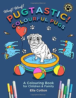 [32697] %Download! Pugtastic! Colourful Pugs : A colouring book for children and family: A funny family friendly colouring book for all dog lovers. - Ella Cotton @ePub@