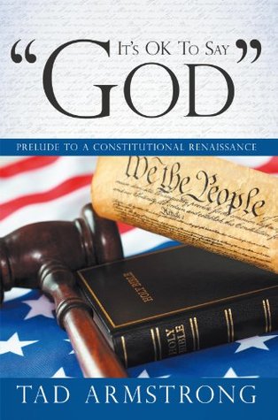 [105f7] *Download^ It's Ok to Say God: Prelude to a Constitutional Renaissance - Tad Armstrong ^P.D.F*