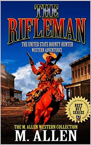 [ed369] @Read# ~Online^ The United States Bounty Hunter Western Adventures: The Rifleman: A Western Adventure: New And Updated Version - M. Allen ^PDF#