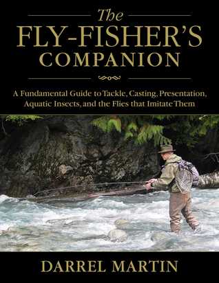 [c4a08] @Download* The Fly-Fisher's Companion: A Fundamental Guide to Tackle, Casting, Presentation, Aquatic Insects, and the Flies that Imitate Them - Darrel Martin *PDF#