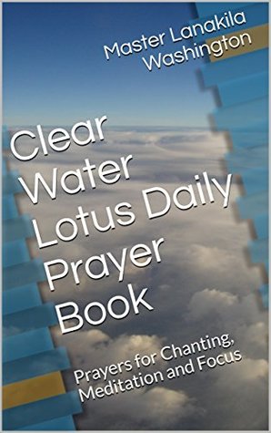 [67b66] %Full~ ~Download% Clear Water Lotus Daily Prayer Book: Prayers for Chanting, Meditation and Focus - Master Lanakila Washington @ePub#