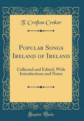 [be152] @Download~ Popular Songs Ireland of Ireland: Collected and Edited, with Introductions and Notes (Classic Reprint) - T. Crofton Croker ~ePub^
