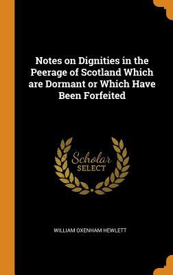 [f53de] @Full* ~Download# Notes on Dignities in the Peerage of Scotland Which Are Dormant or Which Have Been Forfeited - William Oxenham Hewlett ~P.D.F^