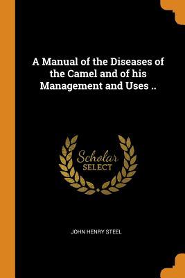 [b5b64] #R.e.a.d! A Manual of the Diseases of the Camel and of His Management and Uses .. - John Henry Steel *PDF^