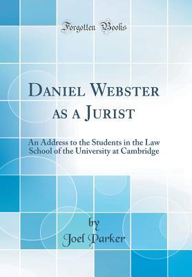 [4ea1e] *Download^ Daniel Webster as a Jurist: An Address to the Students in the Law School of the University at Cambridge (Classic Reprint) - Joel Parker #P.D.F!
