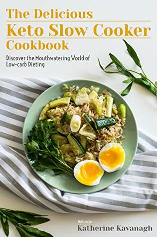 [7df48] ~Read^ The Delicious Keto Slow Cooker Cookbook: Discover the Mouthwatering World of Low Carb Dieting - Katherine Kavanagh #e.P.u.b@