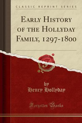 [4235c] %Read~ #Online* Early History of the Hollyday Family, 1297-1800 (Classic Reprint) - Henry Hollyday ~PDF~
