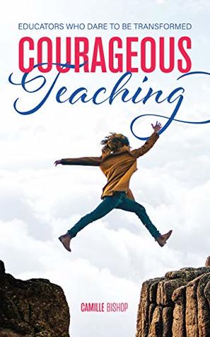 [cd2a8] @R.e.a.d^ ~O.n.l.i.n.e! Courageous Teaching: Educators Who Dare to be Transformed - Camille Bishop #PDF#