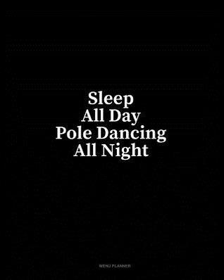 [facb7] #Download% Sleep All Day Pole Dancing All Night: Menu Planner - Minkyo Press %P.D.F@