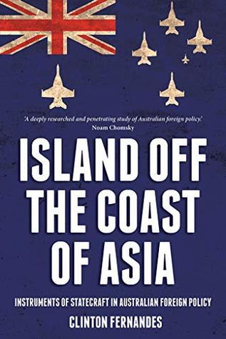 [babe9] ~R.e.a.d! %O.n.l.i.n.e~ Island off the Coast of Asia: Instruments of Statecraft in Australian Foreign Policy - Clinton Fernandes #e.P.u.b@