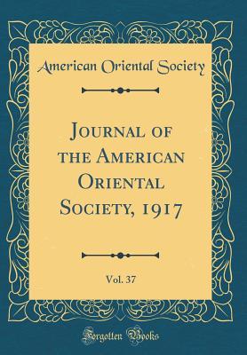 f24e5] %D.o.w.n.l.o.a.d^ Journal of the American Oriental Society, 1917, Vol. 37 (Classic Reprint) - American Oriental Society @PDF^