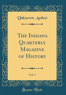 [3adab] %Read% ~Online@ The Indiana Quarterly Magazine of History, Vol. 1 (Classic Reprint) - Unknown *e.P.u.b#