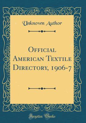 [e756f] #Read~ Official American Textile Directory, 1906-7 (Classic Reprint) - Unknown !P.D.F!