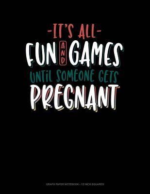 [26a21] *Full! #Download% It's All Fun and Games Until Someone Gets Pregnant: Graph Paper Notebook - 1/2 Inch Squares -  #P.D.F@
