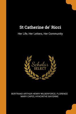 [dd636] ^Full* @Download@ St Catherine De' Ricci: Her Life, Her Letters, Her Community - Bertrand Arthur Henry Wilberforce ~e.P.u.b@
