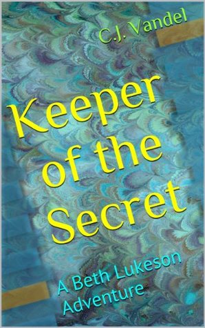 [d2354] *R.e.a.d^ ~O.n.l.i.n.e! Keeper of the Secret: A Beth Lukeson Adventure - C.J. Vandel ~ePub!