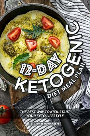 [4e5dd] #F.u.l.l.~ %D.o.w.n.l.o.a.d^ 12-Day Ketogenic Diet Meal Plan: The Best Way to Kick-Start Your Keto Lifestyle - Daniel Humphreys ^ePub@