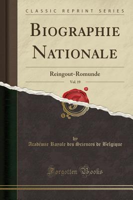 68048] #D.o.w.n.l.o.a.d^ Biographie Nationale, Vol. 19: Reingout-Romunde (Classic Reprint) - Academie Royale Des Sciences Belgique %e.P.u.b!