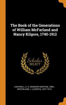 [e5e33] ^Read@ The Book of the Generations of William McFarland and Nancy Kilgore, 1740-1912 - E.N. Cantwell #P.D.F%