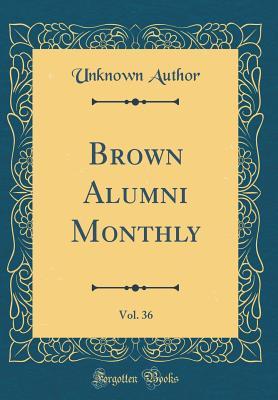 [81a12] !Read* Brown Alumni Monthly, Vol. 36 (Classic Reprint) - Unknown !PDF#