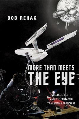 [5b223] @Download^ More Than Meets the Eye: Special Effects and the Fantastic Transmedia Franchise - Bob Rehak *e.P.u.b~