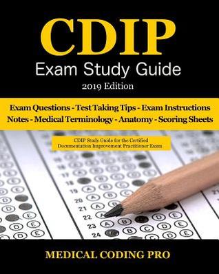 [7de63] ^R.e.a.d# !O.n.l.i.n.e* Cdip Exam Study Guide - 2019 Edition: 140 Certified Documentation Improvement Practitioner Exam Questions & Answers, Tips to Pass the Exam, Medical Terminology, Secrets to Reducing Exam Stress, and Scoring Sheets - Medical Coding Pro @PDF#