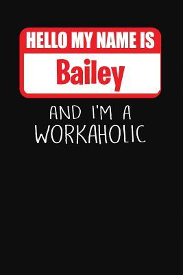 [b2413] %Read* Hello My Name Is Bailey: And I'm a Workaholic - Lined Journal -College Ruled Notebook - Composition Book - Diary - Mark Savage ^P.D.F~
