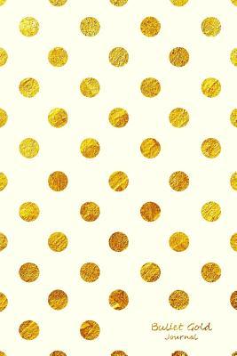 [20321] *F.u.l.l.* @D.o.w.n.l.o.a.d* Bullet Gold Journal: Bullet Grid Journal Gold Polka Dots, Medium (6 X 9), 150 Dotted Pages, Medium Spaced, Soft Cover -  !ePub~