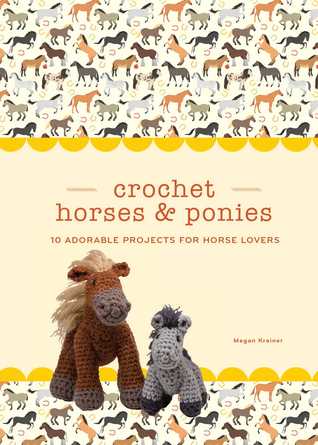 [13b1b] %R.e.a.d@ @O.n.l.i.n.e% Crochet Horses Ponies: 10 Adorable Projects for Horse Lovers - Megan Kreiner @ePub!