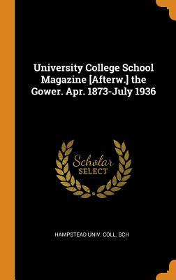 [09133] !Download% University College School Magazine [afterw.] the Gower. Apr. 1873-July 1936 - Hampstead Univ Coll Sch !PDF%