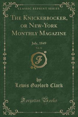 [cacdb] ^R.e.a.d# @O.n.l.i.n.e@ The Knickerbocker, or New-York Monthly Magazine, Vol. 34: July, 1849 (Classic Reprint) - Lewis Gaylord Clark *e.P.u.b~
