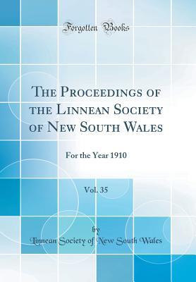 [c5949] ^R.e.a.d# The Proceedings of the Linnean Society of New South Wales, Vol. 35: For the Year 1910 (Classic Reprint) - Linnean Society of New South Wales !PDF~