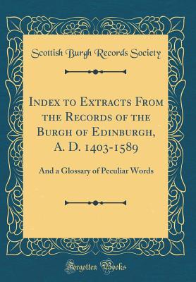 [ea49d] #Download~ Index to Extracts from the Records of the Burgh of Edinburgh, A. D. 1403-1589: And a Glossary of Peculiar Words - David Donaldson %ePub#