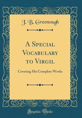 [fb017] #Read^ %Online^ A Special Vocabulary to Virgil: Covering His Complete Works (Classic Reprint) - J.B. Greenough !ePub#