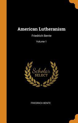 [4e9b1] *Download! American Lutheranism: Friedrich Bente; Volume 1 - Friedrich Bente ^e.P.u.b*