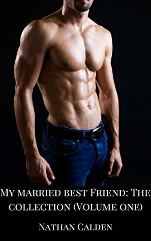 [3bb2c] *Read^ ^Online# My Married Best Friend: The Collection (Volume One) - Nathan Calden !ePub~