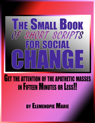[3e5b2] ~Read^ The Small Book of Short Scripts for Social Change - Elemenopie Marie @e.P.u.b@