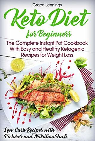 [e2de8] #Read% Keto Diet for Beginners: The Complete Instant Pot Cookbook with Easy and Healthy Ketogenic Recipes for Weight Loss (ketogenic diet book, instant pot cookbook for beginners, keto recipes kindle) - Grace Jennings *e.P.u.b%