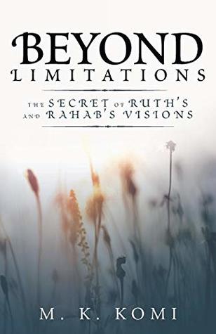 [1dc8a] ^Read# Beyond Limitations: The Secret of Ruth’s and Rahab’s Visions - M. K. Komi #PDF*