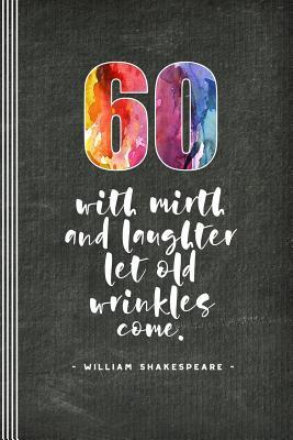 [f3da4] ~Download@ 60: 60th Birthday Journal for Women Men - Blank Ruled Lined Writing and Journaling Paper Composition Notebook - Inspirational Shakespeare Quote Saying Diary Book -  @P.D.F%