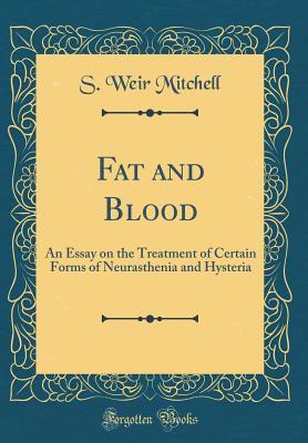 [07d3d] ^F.u.l.l.* ~D.o.w.n.l.o.a.d* Fat and Blood: An Essay on the Treatment of Certain Forms of Neurasthenia and Hysteria (Classic Reprint) - S. Weir Mitchell @ePub*